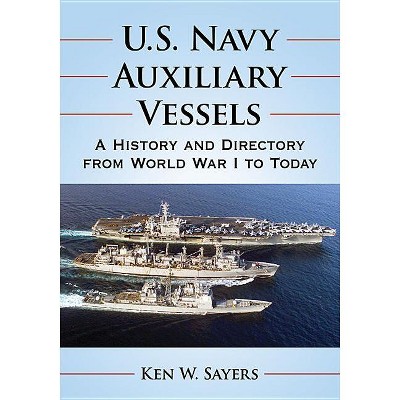 U.S. Navy Auxiliary Vessels - by  Ken W Sayers (Paperback)