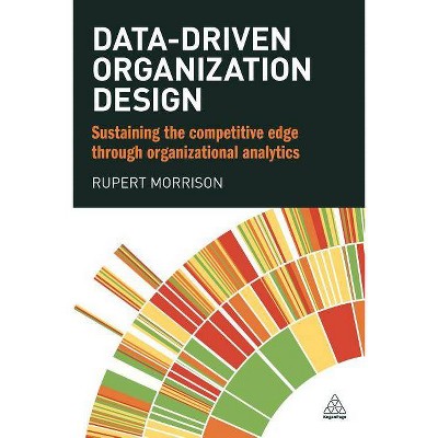 Data-Driven Organization Design - by  Rupert Morrison (Paperback)