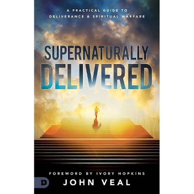 Supernaturally Delivered - by  John Veal (Paperback)