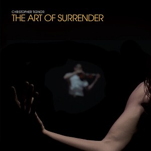 Christopher Tignor - The Art Of Surrender (Vinyl) - 1 of 1