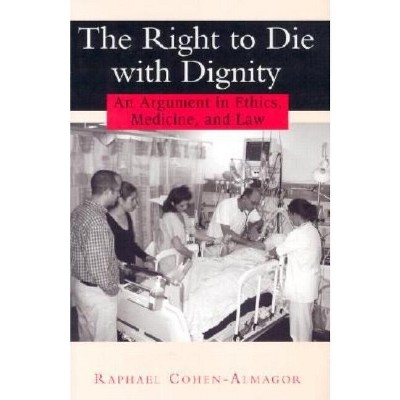 The Right to Die with Dignity - by  Raphael Cohen-Almagor (Hardcover)