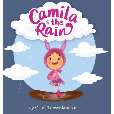 Camila and the Rain - by  Clara Torres-Jamison (Hardcover)