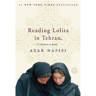 Reading Lolita in Tehran - by  Azar Nafisi (Paperback)