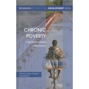Chronic Poverty - (Rethinking International Development) by  A Shepherd & J Brunt (Hardcover) - 1 of 1