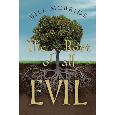 The Root of all EVIL - by  Bill McBride (Paperback)