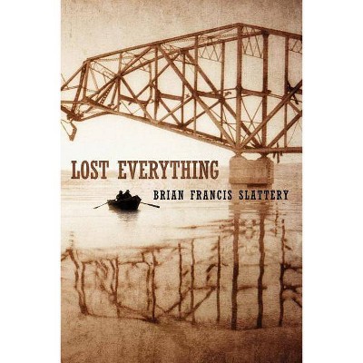 Lost Everything - by  Brian Francis Slattery (Paperback)