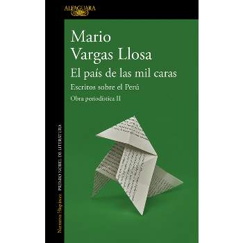 El País de Las Mil Caras: Escritos Sobre El Perú / A Country of a Thousand Faces: Writings about Peru - (Obra Periodística) by  Mario Vargas Llosa