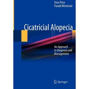 Cicatricial Alopecia - by  Vera Price & Paradi Mirmirani (Hardcover) - 1 of 1