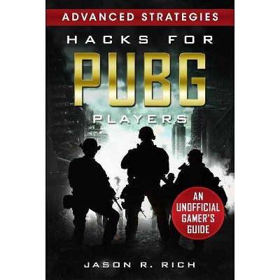 Hacks for Pubg Players Advanced Strategies: An Unofficial Gamer's Guide - by  Jason R Rich (Hardcover)