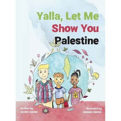 Yalla, Let Me Show You Palestine - by  Nasser Nabhan (Hardcover)