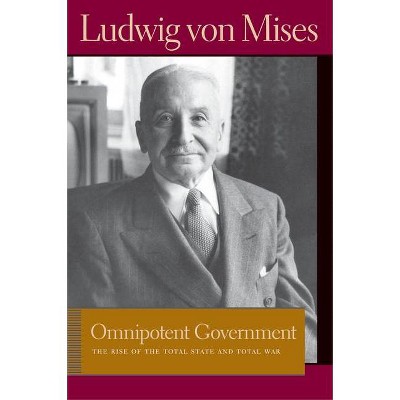 Omnipotent Government - (Liberty Fund Library of the Works of Ludwig Von Mises) by  Ludwig Von Mises (Paperback)