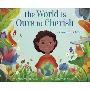The World Is Ours to Cherish: A Letter to a Child - by  Mary Annaïse Heglar (Hardcover) - 1 of 1
