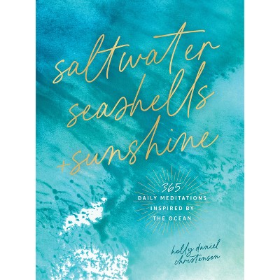 Saltwater, Seashells & Sunshine - by  Holly Daniels Christensen (Hardcover)