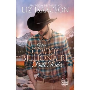 Her Cowboy Billionaire Bull Rider - (Christmas in Coral Canyon(tm)) by  Liz Isaacson (Paperback) - 1 of 1