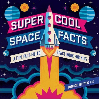 Super Cool Space Facts - by  Bruce Betts (Paperback)