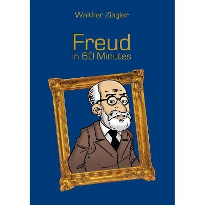 Freud in 60 Minutes - by  Walther Ziegler (Paperback)