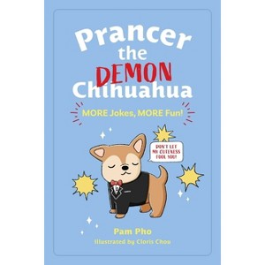 Prancer the Demon Chihuahua: More Jokes, More Fun! - by  Pam Pho (Paperback) - 1 of 1