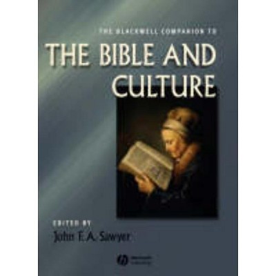 The Blackwell Companion to the Bible and Culture - (Wiley Blackwell Companions to Religion) by  John F a Sawyer (Hardcover)