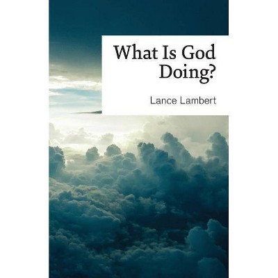 What Is God Doing? - by  Lance Lambert (Paperback)