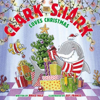Clark the Shark Loves Christmas - by Bruce Hale (Hardcover)