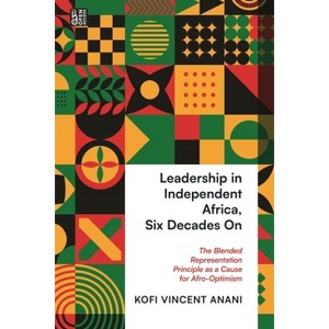 Leadership in Independent Africa, Six Decades On - by Kofi Anani - 1 of 1