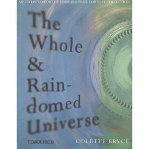 The Whole & Rain-domed Universe - by  Colette Bryce (Paperback) - 1 of 1