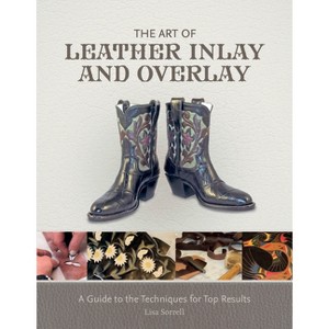 The Art of Leather Inlay and Overlay - by  Lisa Sorrell (Hardcover) - 1 of 1