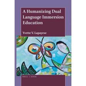 A Humanizing Dual Language Immersion Education - by  Yvette V Lapayese (Paperback) - 1 of 1