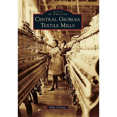 Central Georgia Textile Mills - by  Billie Coleman (Paperback)