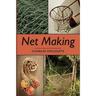 Net Making - by  Charles Holdgate (Paperback)