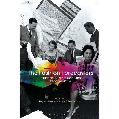 The Fashion Forecasters - by  Regina Lee Blaszczyk & Ben Wubs (Hardcover)