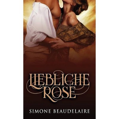 Liebliche Rose - by  Simone Beaudelaire (Hardcover)