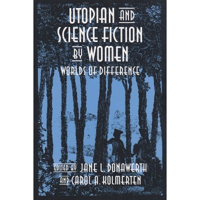 Utopian and Science Fiction by Women - (Utopianism and Communitarianism) by  Jane L Donawerth & Carol Kolmerten (Paperback)