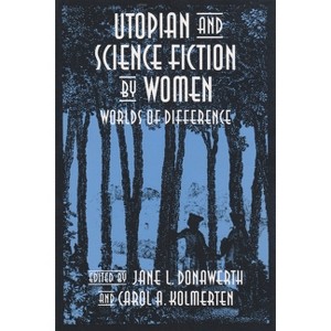 Utopian and Science Fiction by Women - (Utopianism and Communitarianism) by  Jane L Donawerth & Carol Kolmerten (Paperback) - 1 of 1