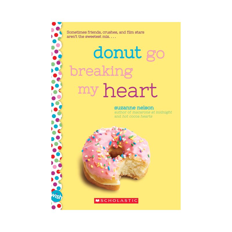 Donut Go Breaking My Heart: A Wish Novel - by  Suzanne Nelson (Paperback), 1 of 2