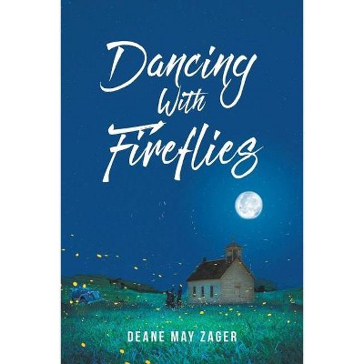 Dancing With Fireflies - by  Deane May Zager (Paperback)