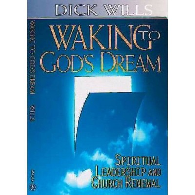 Waking to God's Dream - by  Dick Wills (Paperback)