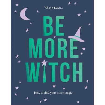 Be More Witch - by  Alison Davies (Hardcover)