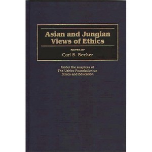 Asian and Jungian Views of Ethics - (Contributions in Philosophy) by  Carl Becker (Hardcover) - 1 of 1