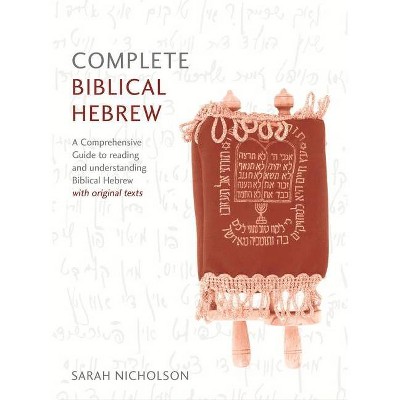 Complete Biblical Hebrew Beginner to Intermediate Course - by  Sarah Nicholson (Paperback)