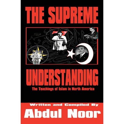 The Supreme Understanding - by  Abdul Noor (Paperback)