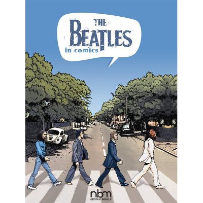 The Beatles in Comics! - (Nbm Comics Biographies) by  Gaet's & Michels Mabel (Hardcover)