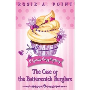 The Case of the Butterscotch Burglars - (A Gossip Cozy Mystery) by  Rosie A Point (Paperback) - 1 of 1