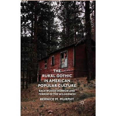 The Rural Gothic in American Popular Culture - by  B Murphy (Paperback)