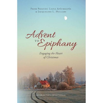 Advent to Epiphany - by  Liena Apsukrapsa & Jacqueline L Hullaby (Paperback)