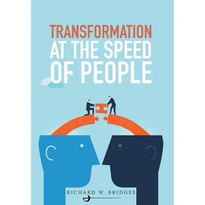 Transformation at the Speed of People - by  Richard W Bridges (Hardcover)