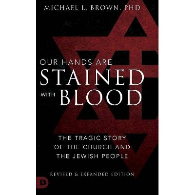  Our Hands are Stained with Blood Revised and Expanded - by  Michael L Brown Phd (Hardcover) 