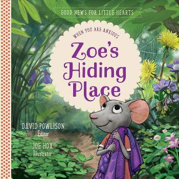 Zoe's Hiding Place - (Good News for Little Hearts) by  David Powlison (Hardcover)