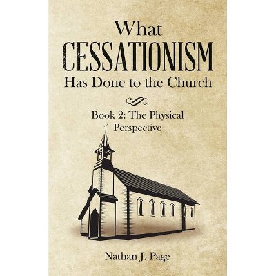 What Cessationism Has Done to the Church - by  Nathan J Page (Paperback)