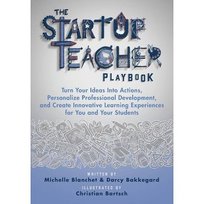 The Startup Teacher Playbook - by  Michelle Blanchet & Darcy Bakkegard (Paperback)